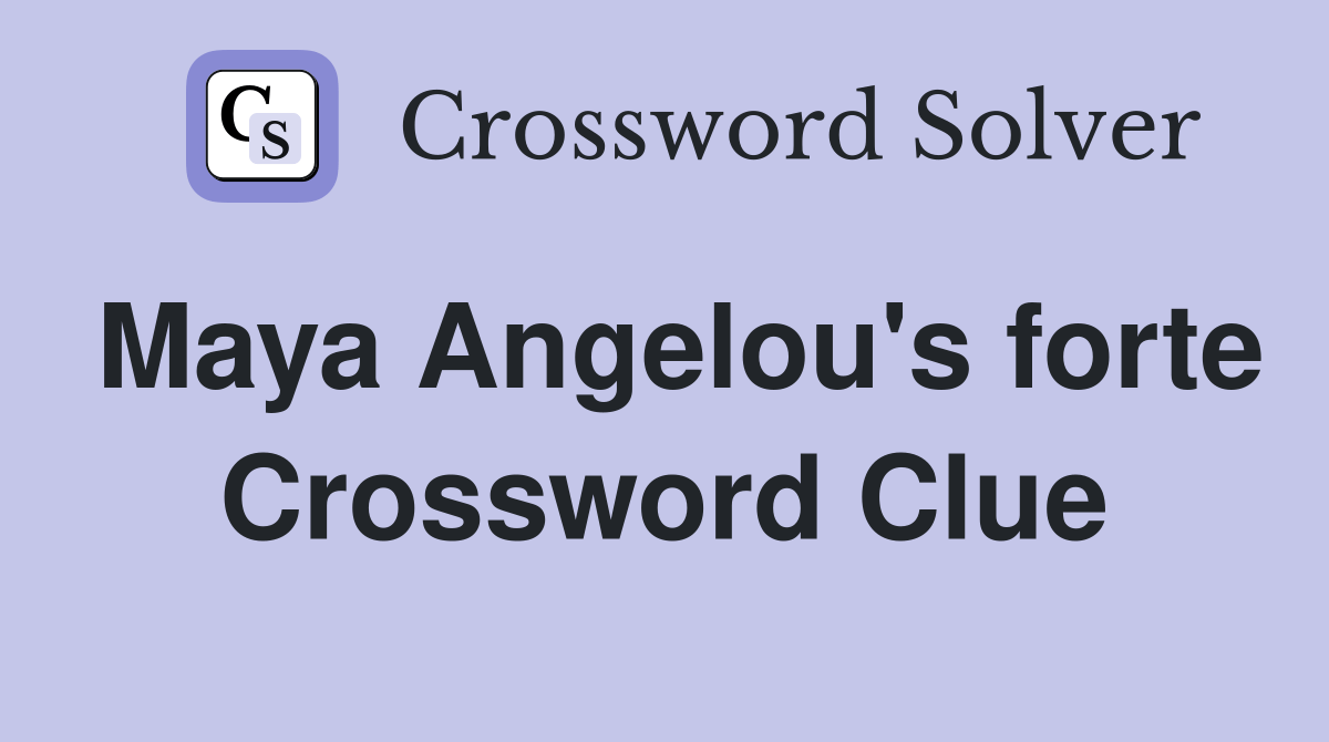 Maya Angelou's forte Crossword Clue Answers Crossword Solver